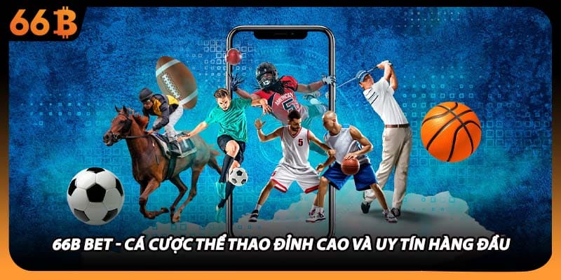 66B Bet - Cá Cược Thể Thao Đỉnh Cao Và Uy Tín Hàng Đầu