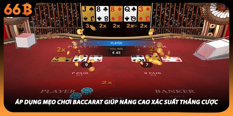 Áp dụng mẹo chơi baccarat giúp nâng cao xác suất thắng cược