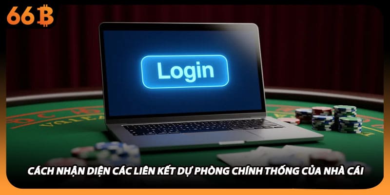 Cách nhận diện các liên kết dự phòng chính thống của nhà cái