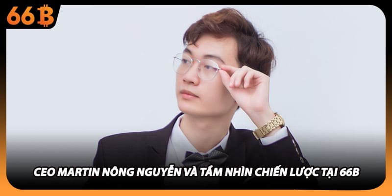 CEO Martin Nông Nguyễn định hướng phát triển công nghệ cho 66B