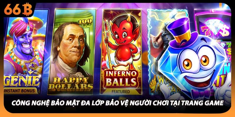 Công nghệ bảo mật đa lớp bảo vệ người chơi tại trang game