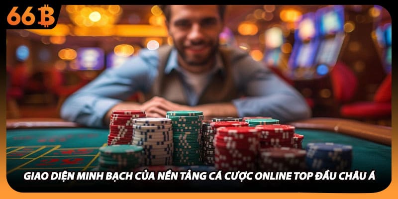 Giao diện minh bạch của nền tảng cá cược online top đầu châu Á