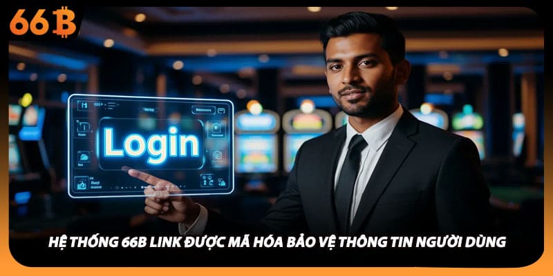 Hệ thống 66B link được mã hóa bảo vệ thông tin người dùng