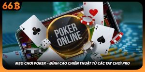 Mẹo Chơi Poker – Đỉnh Cao Chiến Thuật Từ Các Tay Chơi Pro