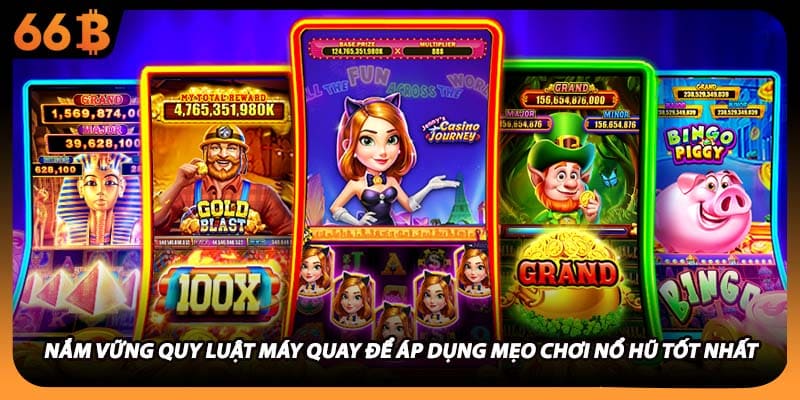 Nắm vững quy luật máy quay để áp dụng mẹo chơi nổ hũ tốt nhất