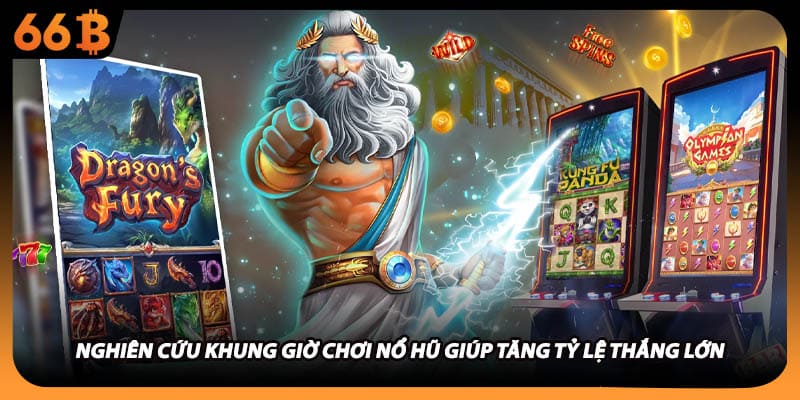 Nghiên cứu khung giờ chơi nổ hũ giúp tăng tỷ lệ thắng lớn