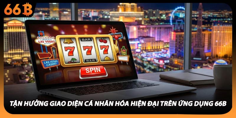 Tận hưởng giao diện cá nhân hóa hiện đại trên ứng dụng 66B